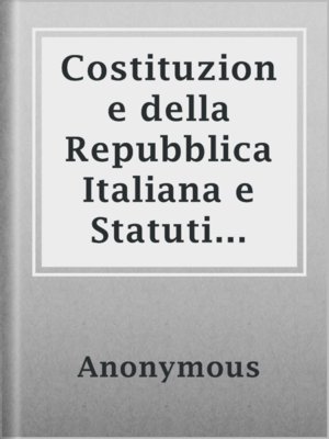 cover image of Costituzione della Repubblica Italiana e Statuti Costituzionali del Regno d'Italia